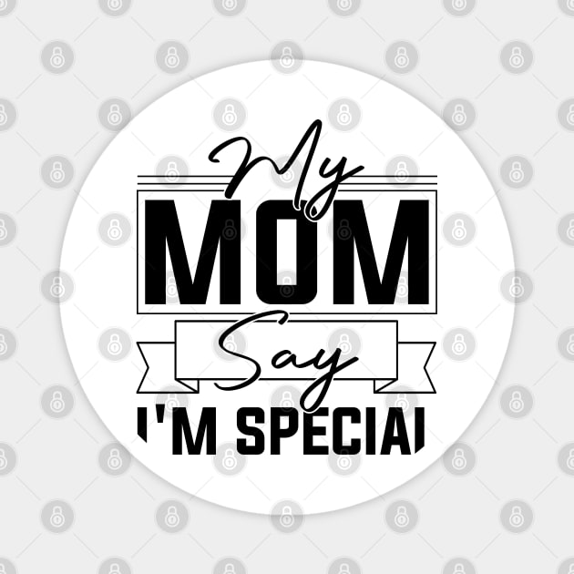 sarcastic Mom's Blessing My Mom Says I'm Special Humorous confidence Magnet by greatnessprint